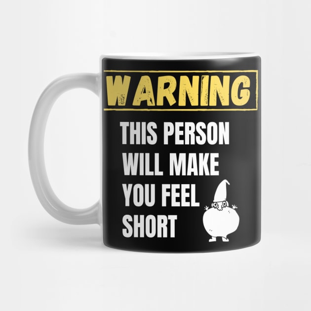 Warning This person will make you feel short by Tall One Apparel